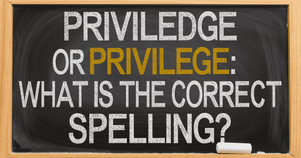 Priviledge Or Privilege